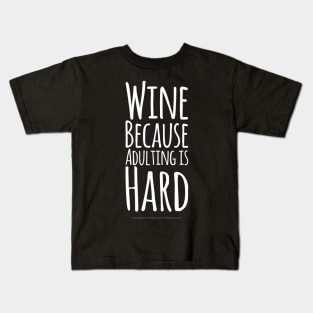 Wine because adulting is hard Kids T-Shirt